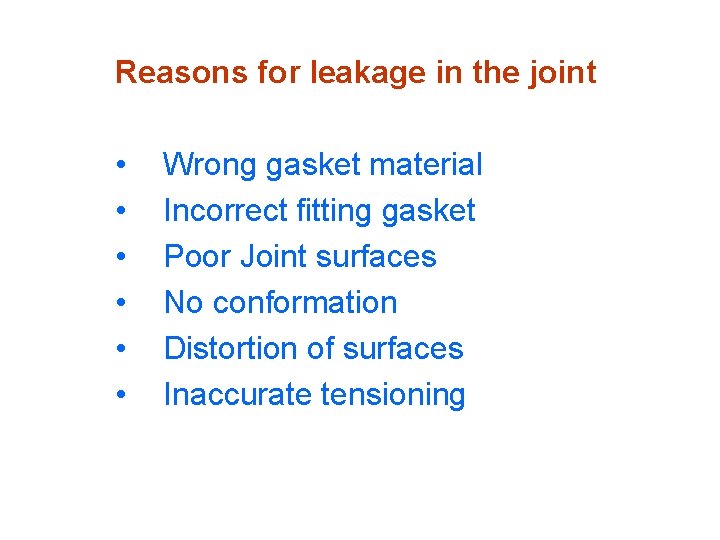 Reasons for leakage in the joint • • • Wrong gasket material Incorrect fitting