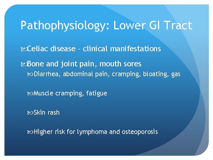 Pathophysiology: Lower GI Tract Celiac disease - clinical manifestations Bone and joint pain, mouth