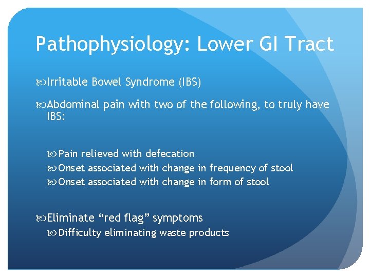 Pathophysiology: Lower GI Tract Irritable Bowel Syndrome (IBS) Abdominal pain with two of the