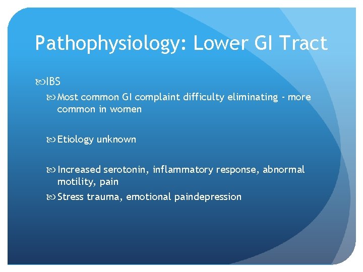 Pathophysiology: Lower GI Tract IBS Most common GI complaint difficulty eliminating - more common