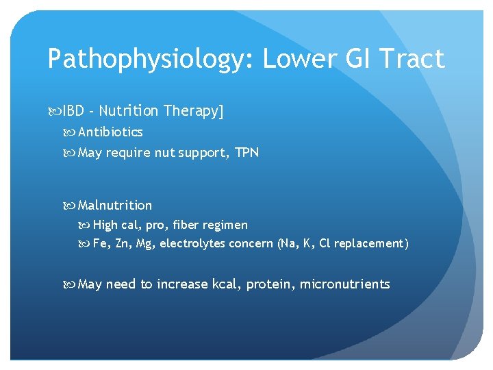 Pathophysiology: Lower GI Tract IBD - Nutrition Therapy] Antibiotics May require nut support, TPN