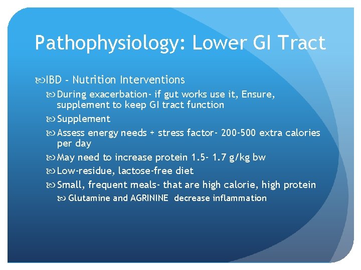 Pathophysiology: Lower GI Tract IBD - Nutrition Interventions During exacerbation- if gut works use