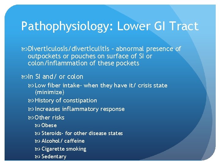 Pathophysiology: Lower GI Tract Diverticulosis/diverticulitis – abnormal presence of outpockets or pouches on surface