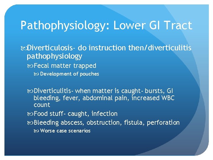 Pathophysiology: Lower GI Tract Diverticulosis- do instruction then/diverticulitis pathophysiology Fecal matter trapped Development of