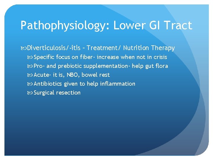 Pathophysiology: Lower GI Tract Diverticulosis/-itis – Treatment/ Nutrition Therapy Specific focus on fiber- increase