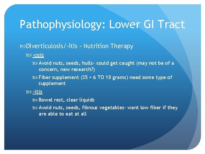 Pathophysiology: Lower GI Tract Diverticulosis/-itis – Nutrition Therapy -osis Avoid nuts, seeds, hulls- could