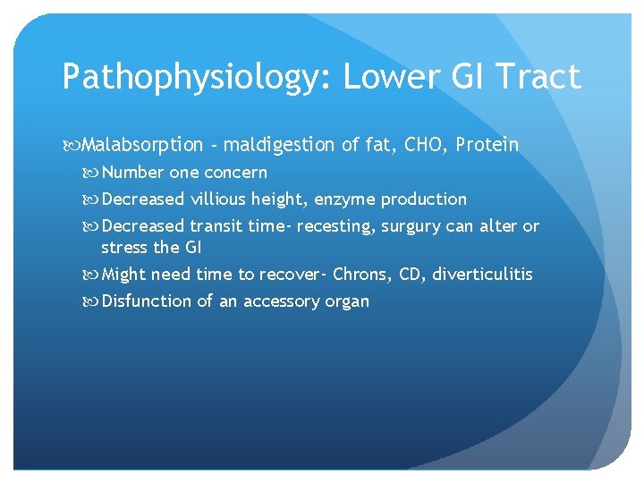 Pathophysiology: Lower GI Tract Malabsorption - maldigestion of fat, CHO, Protein Number one concern