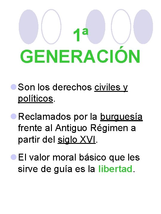 1ª GENERACIÓN l Son los derechos civiles y políticos. l Reclamados por la burguesía