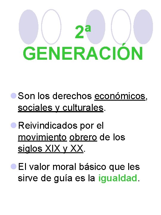 2ª GENERACIÓN l Son los derechos económicos, sociales y culturales. l Reivindicados por el