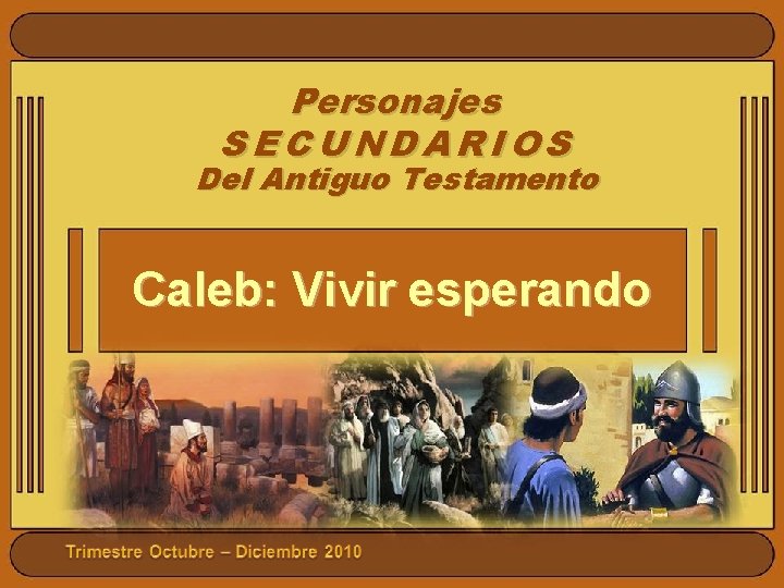 Personajes SECUNDARIOS Del Antiguo Testamento Caleb: Vivir esperando 