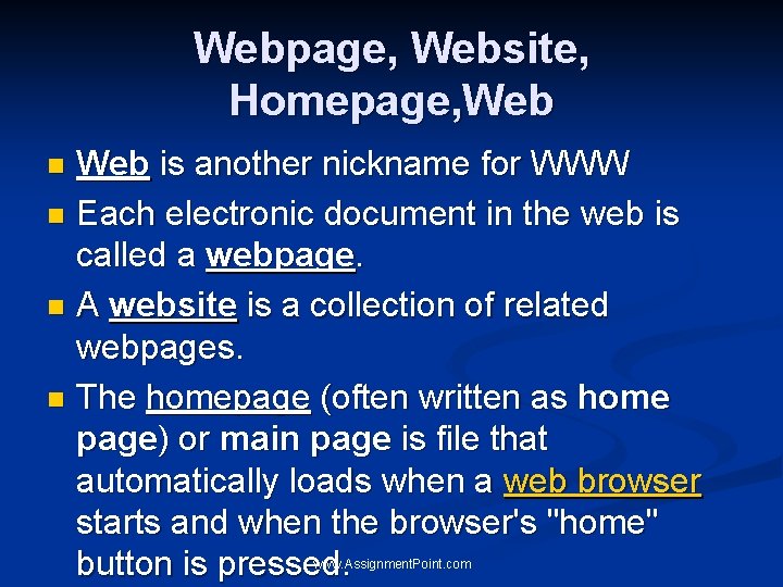 Webpage, Website, Homepage, Web is another nickname for WWW n Each electronic document in
