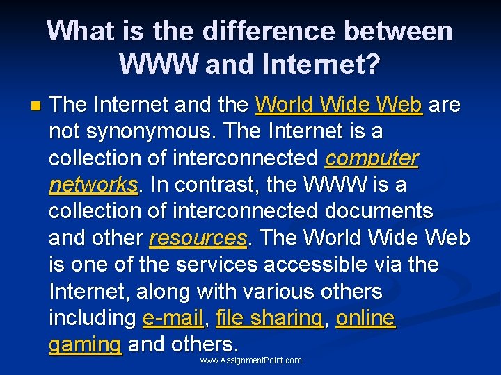 What is the difference between WWW and Internet? n The Internet and the World