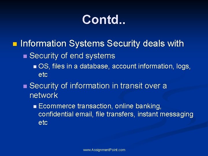 Contd. . n Information Systems Security deals with n Security of end systems n