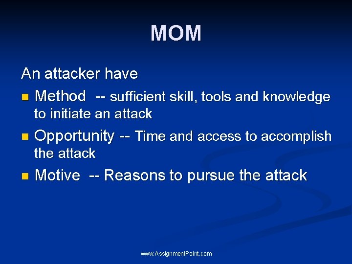 MOM An attacker have n Method -- sufficient skill, tools and knowledge to initiate