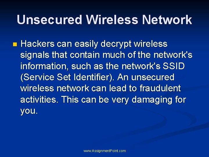 Unsecured Wireless Network n Hackers can easily decrypt wireless signals that contain much of