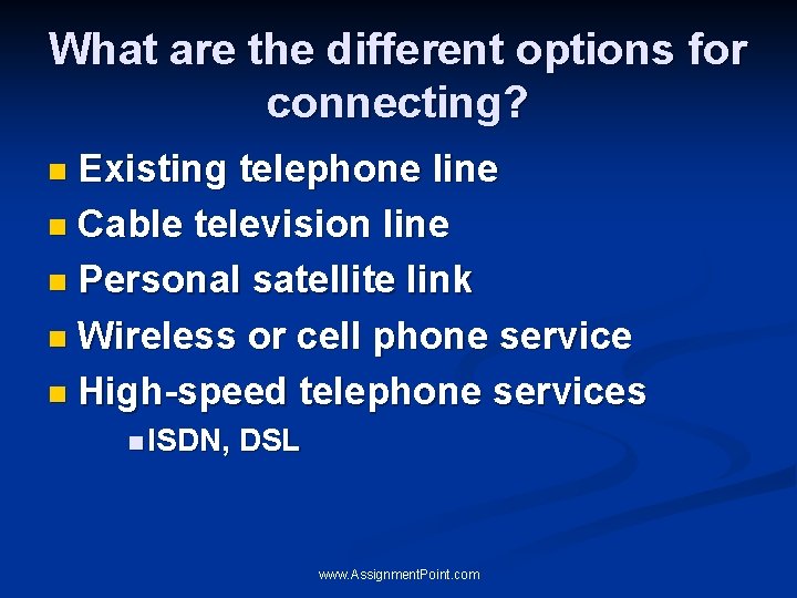 What are the different options for connecting? n Existing telephone line n Cable television