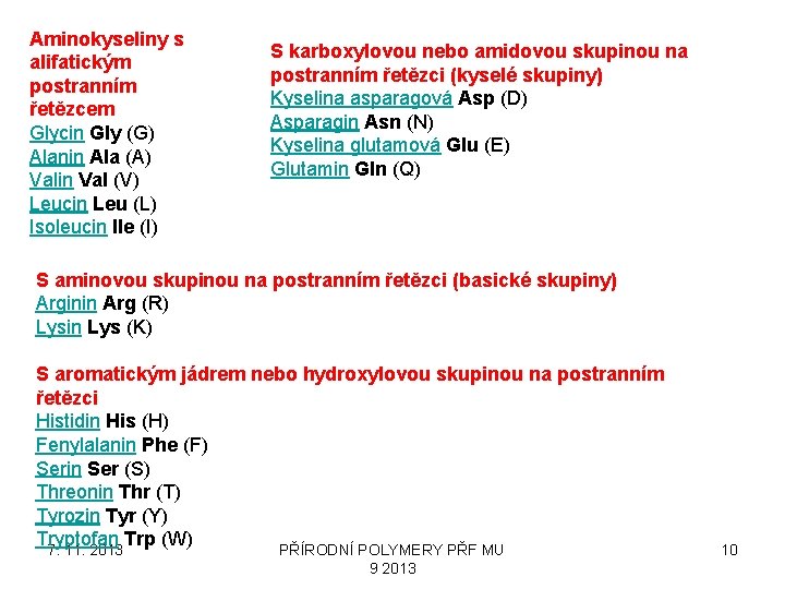 Aminokyseliny s alifatickým postranním řetězcem Glycin Gly (G) Alanin Ala (A) Valin Val (V)