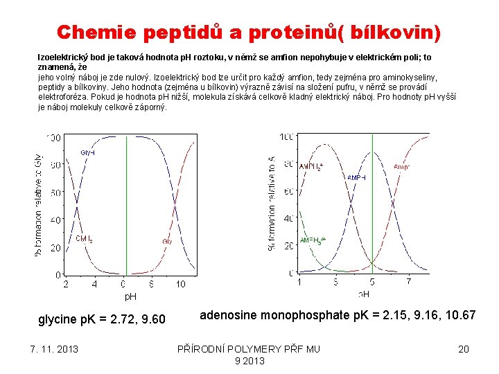 Chemie peptidů a proteinů( bílkovin) Izoelektrický bod je taková hodnota p. H roztoku, v