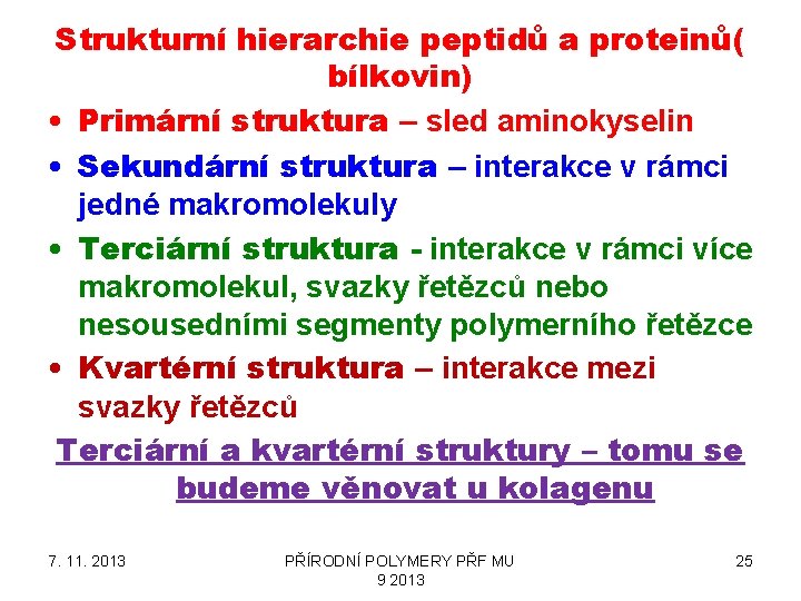 Strukturní hierarchie peptidů a proteinů( bílkovin) • Primární struktura – sled aminokyselin • Sekundární