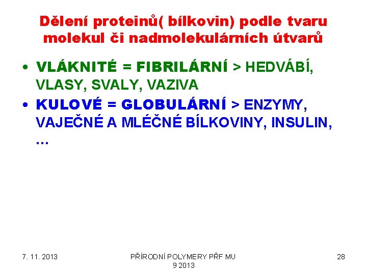 Dělení proteinů( bílkovin) podle tvaru molekul či nadmolekulárních útvarů • VLÁKNITÉ = FIBRILÁRNÍ >