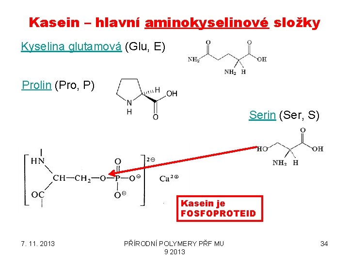 Kasein – hlavní aminokyselinové složky Kyselina glutamová (Glu, E) Prolin (Pro, P) Serin (Ser,