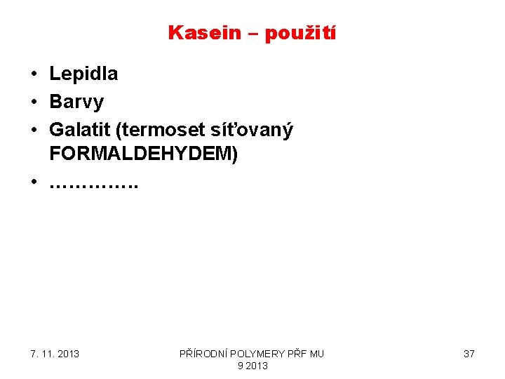 Kasein – použití • Lepidla • Barvy • Galatit (termoset síťovaný FORMALDEHYDEM) • ………….