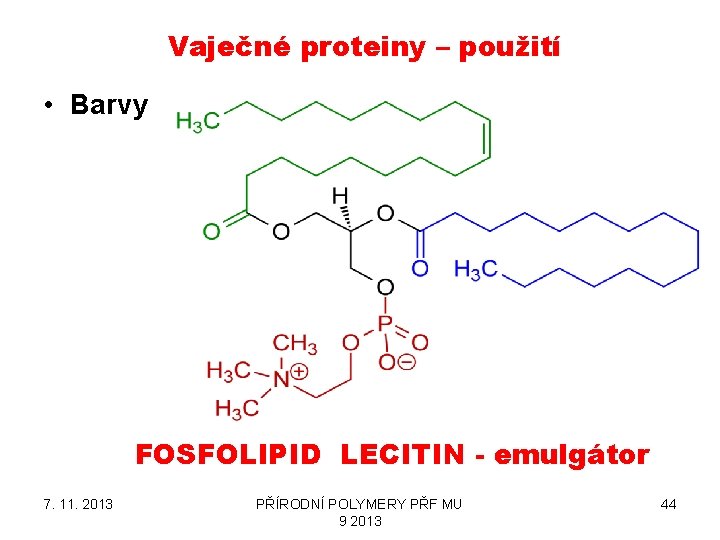 Vaječné proteiny – použití • Barvy FOSFOLIPID LECITIN - emulgátor 7. 11. 2013 PŘÍRODNÍ