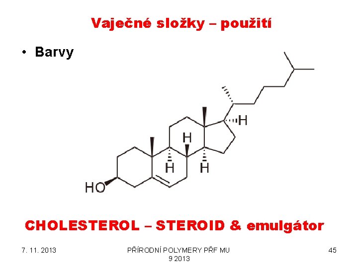 Vaječné složky – použití • Barvy CHOLESTEROL – STEROID & emulgátor 7. 11. 2013