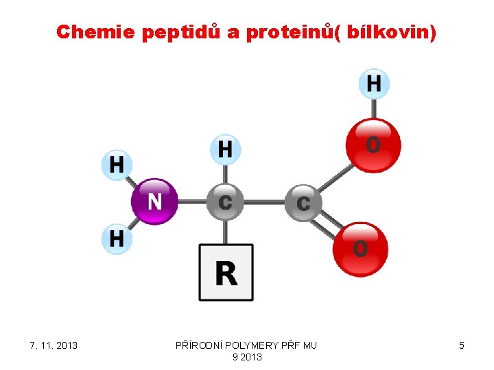 Chemie peptidů a proteinů( bílkovin) 7. 11. 2013 PŘÍRODNÍ POLYMERY PŘF MU 9 2013
