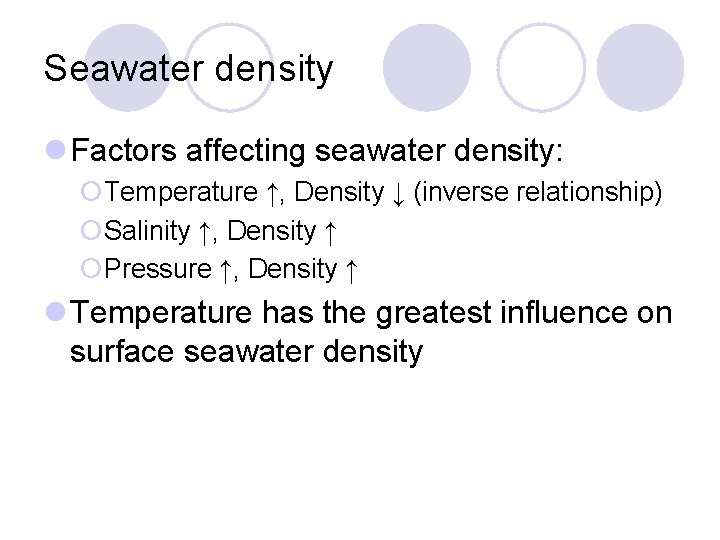 Seawater density Factors affecting seawater density: ¡Temperature ↑, Density ↓ (inverse relationship) ¡Salinity ↑,