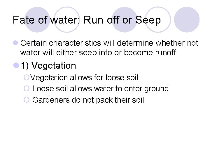 Fate of water: Run off or Seep Certain characteristics will determine whether not water