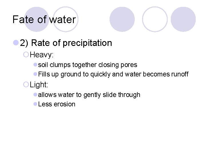 Fate of water 2) Rate of precipitation ¡Heavy: soil clumps together closing pores Fills