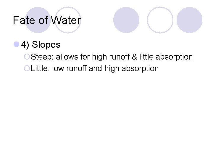 Fate of Water 4) Slopes ¡Steep: allows for high runoff & little absorption ¡Little: