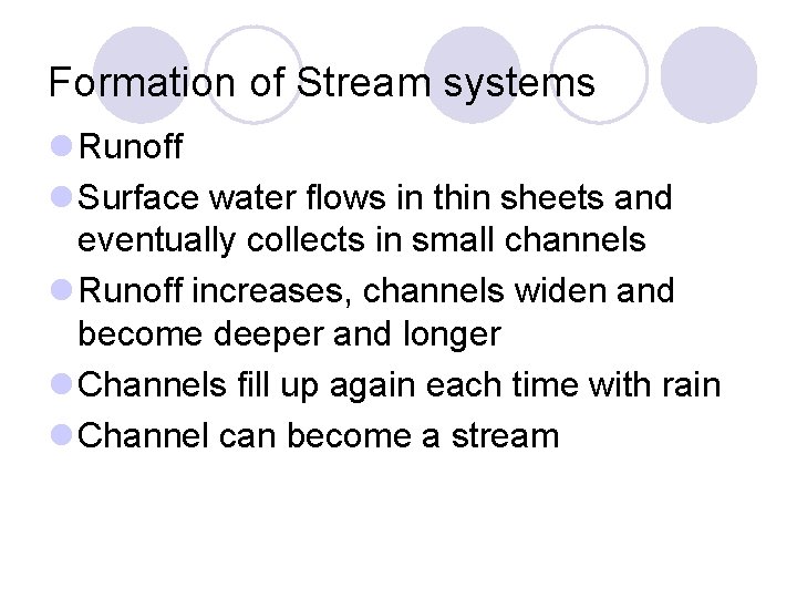 Formation of Stream systems Runoff Surface water flows in thin sheets and eventually collects