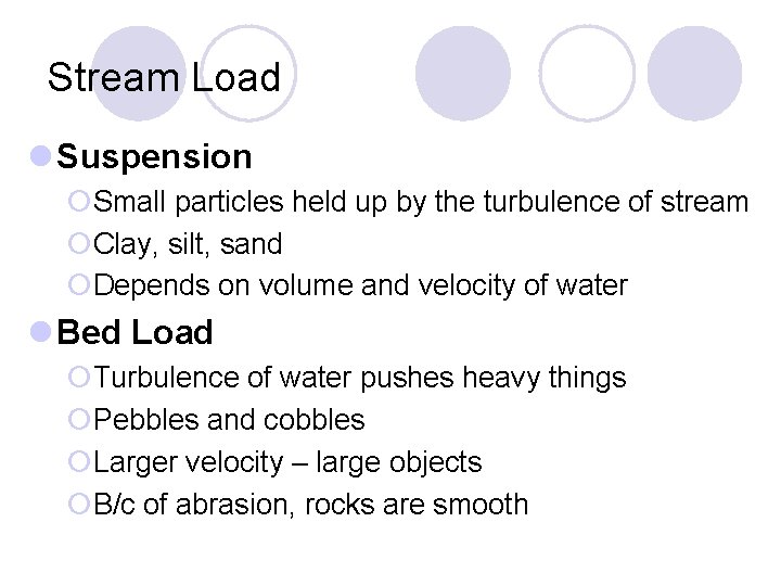 Stream Load Suspension ¡Small particles held up by the turbulence of stream ¡Clay, silt,