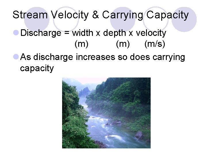 Stream Velocity & Carrying Capacity Discharge = width x depth x velocity (m) (m/s)