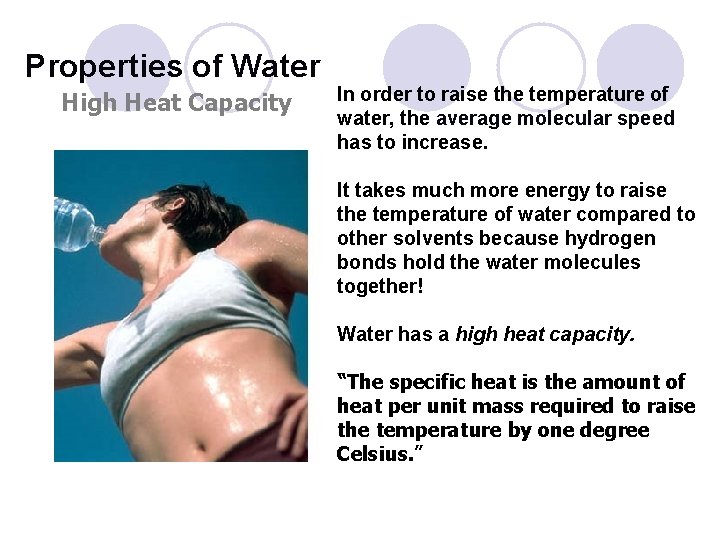 Properties of Water High Heat Capacity In order to raise the temperature of water,