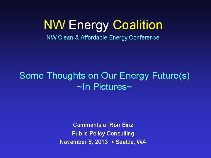 NW Energy Coalition NW Clean & Affordable Energy Conference Some Thoughts on Our Energy