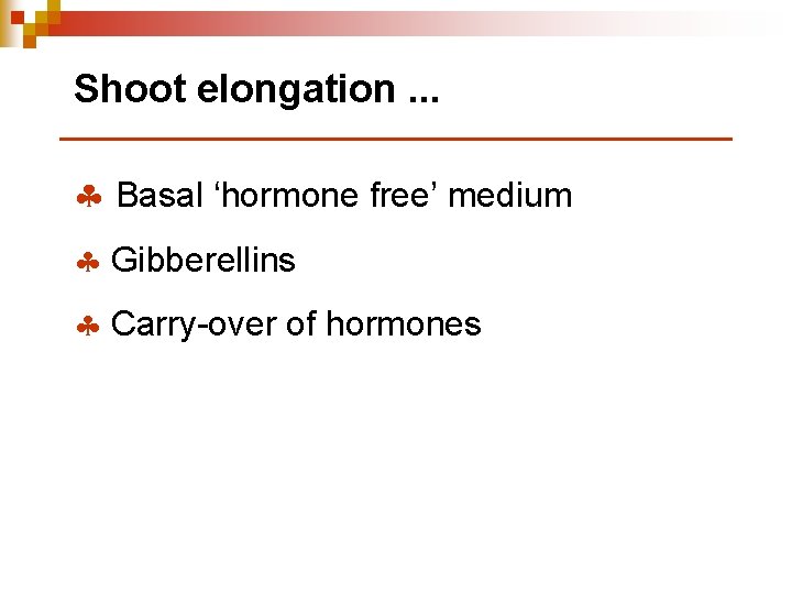 Shoot elongation. . . § Basal ‘hormone free’ medium § Gibberellins § Carry-over of