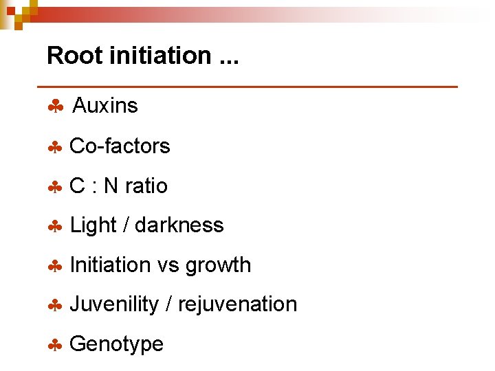 Root initiation. . . § Auxins § Co-factors § C : N ratio §