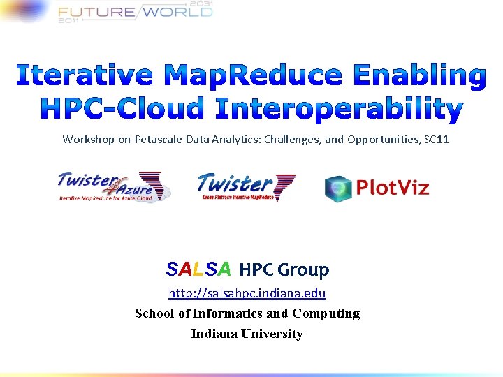 Workshop on Petascale Data Analytics: Challenges, and Opportunities, SC 11 SALSA HPC Group http: