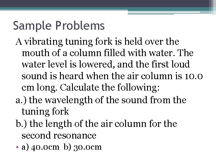 Sample Problems A vibrating tuning fork is held over the mouth of a column Sample Problems A vibrating tuning fork is held over the mouth of a column