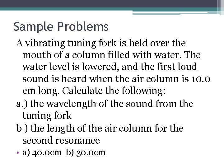 Sample Problems A vibrating tuning fork is held over the mouth of a column