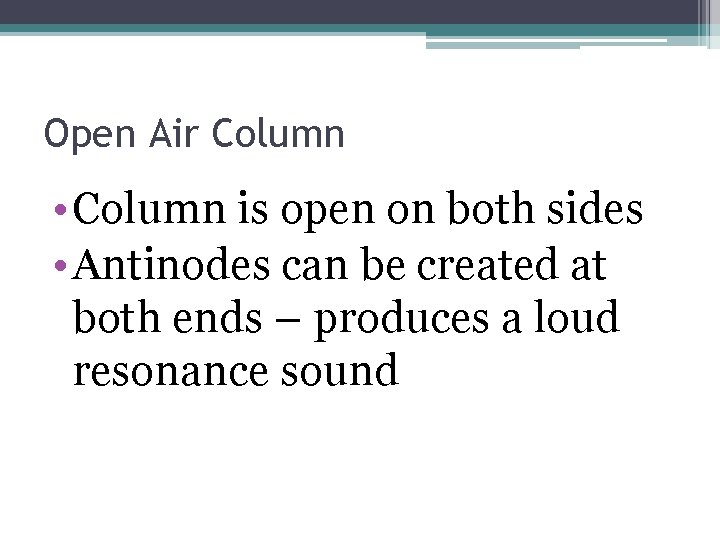 Open Air Column • Column is open on both sides • Antinodes can be