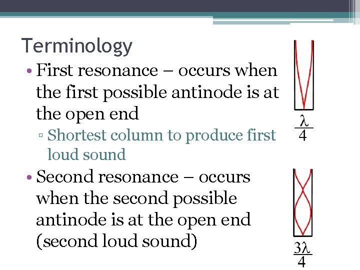 Terminology • First resonance – occurs when the first possible antinode is at the