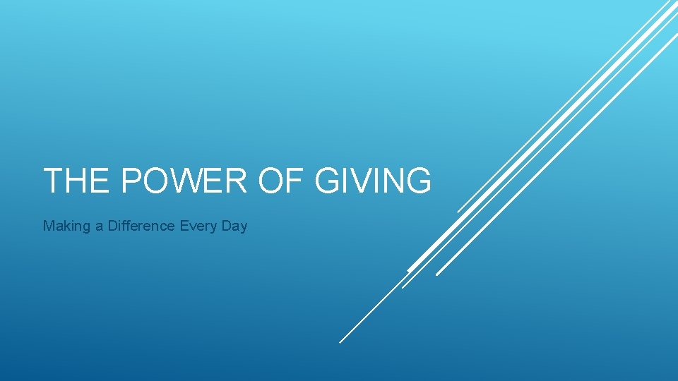 THE POWER OF GIVING Making a Difference Every Day 