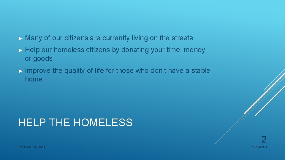► Many of our citizens are currently living on the streets ► Help our