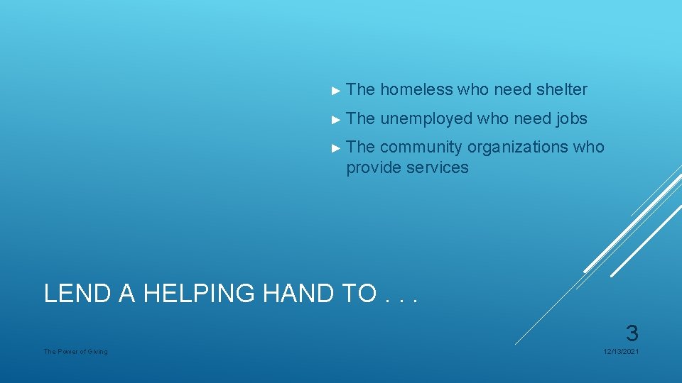 ► The homeless who need shelter ► The unemployed who need jobs ► The