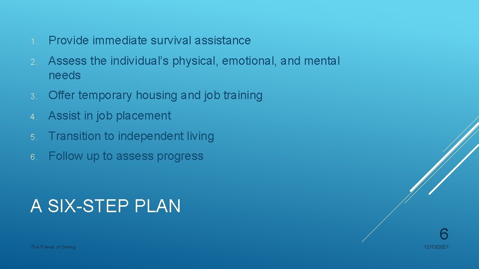 1. Provide immediate survival assistance 2. Assess the individual’s physical, emotional, and mental needs