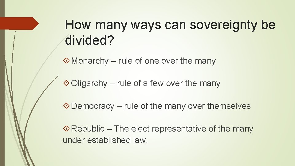 How many ways can sovereignty be divided? Monarchy – rule of one over the
